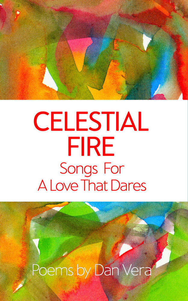 Celestial Fire: Songs For A Love That Dares by Dan Vera
